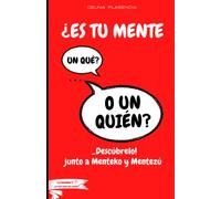 ¿ES TU MENTE UN QUÉ...O UN QUIÉN?: _Descúbrelo, junto a Manteko y Mentezú