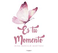 Es tu momento | Irina Barceló Martínez