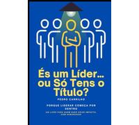 És um Líder... ou Só Tens o Título?: Porque Liderar começa por dentro