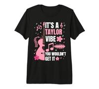 Es un Ambiente de Taylor Que no lo conseguirías Mujeres, Hombres, niños Camiseta Premium