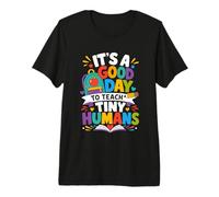 Es un Buen día para enseñar al Maestro de pequeños Humanos Camiseta Premium