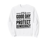 Es un Buen día para Proteger la Democracia Activismo Humor Sudadera