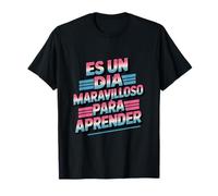 Es Un Dia Maravilloso para Aprender Divertido Dicho Camiseta