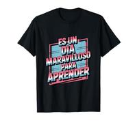 Es Un Dia Maravilloso para Aprender Divertido Dicho Camiseta