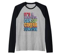 Es un Hermoso día Bebe café y sobrevive a la Rutina matutina Camiseta Manga Raglan