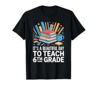 Es un Hermoso día para enseñar el Regreso a la Escuela de Sexto Grado Camiseta