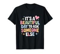 Es un hermoso día para preguntarle a alguien más - Divertido introvertido Camiseta