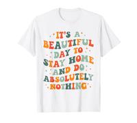 Es un Hermoso día para quedarse en casa y no Hacer Absolutamente Nada Camiseta
