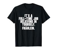 Es un trabajo de tiempo completo creer en ti mismo. Camiseta