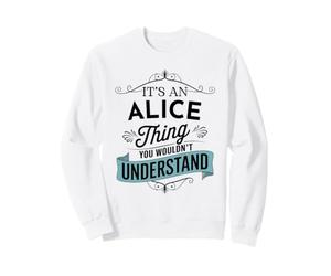 Es una Cosa de Alice Que no entenderías el Nombre Divertido de Alice Sudadera