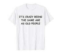 Es una Locura Tener la Misma Edad Que los Ancianos Camiseta gráfica económica