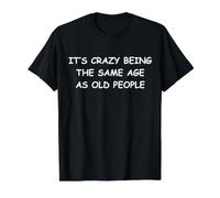 Es una Locura Tener la Misma Edad Que los Ancianos Camiseta gráfica económica, Hombre, Negro, S