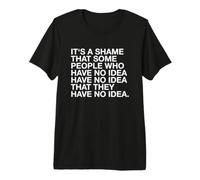 Es una pena Que Algunas Personas no tengan Idea de conspiración Divertida Camiseta Premium