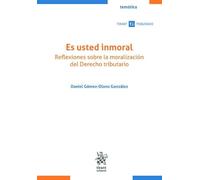 Es usted inmoral. Reflexiones sobre la moralización del Derecho Tributario (Tirant Tributario Temática)