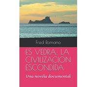 ES VEDRA: LA CIVILIZACION ESCONDIDA: Una novela documental