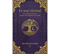 Es war einmal... Die schönsten Märchen, Mythen und Legenden neu erzählt