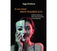 Es war einmal mein wahres Ich: Erzähle Geschichten aus deinem Leben und erkenne, wer du wirklich bist