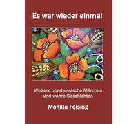 Es war wieder einmal: Weitere moderne oberhessische Märchen und wahre Geschichten