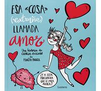 Esa cosa (extraña) llamada amor (Lumen Ilustrados)