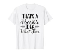 Esa es una Idea Horrible a qué Hora Camiseta