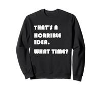 Esa es una Idea Horrible ¿A qué Hora? Diversión Sudadera