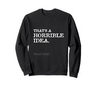 Esa es una idea horrible A qué hora divertida, broma, humor diciendo Sudadera