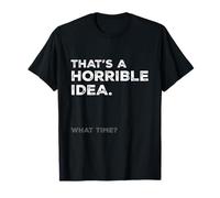 Esa es una Idea Horrible A qué Hora Divertido Broma Humor Diciendo Camiseta