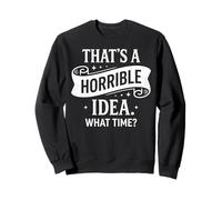 Esa es una Idea Horrible a qué Hora Divertido Dicho sarcástico Sudadera