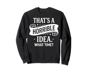 Esa es una Idea Horrible a qué Hora Divertido Dicho sarcástico Sudadera