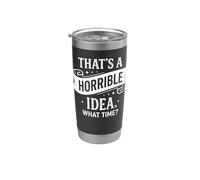 Esa es una idea horrible a qué hora divertido dicho sarcástico Vaso térmico de acero inoxidable de doble pared