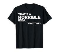 Esa es una Idea Horrible a qué Hora Funny Sarcastic Camiseta