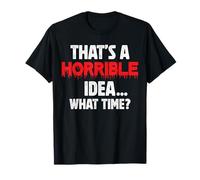 Esa es una idea horrible a qué hora Funny Sarcastic Camiseta