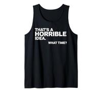 Esa es una Idea Horrible a qué Hora Funny Sarcastic Camiseta sin Mangas
