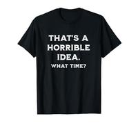 Esa es una Idea Horrible. ¿A qué Hora? Humor Divertido para Hombres y Mujeres Camiseta gráfica económica