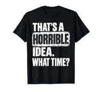 Esa es una Idea Horrible A qué Hora Humor Divertido Sarcástico Camiseta