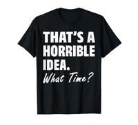 Esa es una Idea Horrible A qué Hora Humor Divertido Sarcástico Camiseta