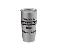 Esa es una idea horrible a qué hora Humor sarcástico divertido Vaso térmico de acero inoxidable de doble pared