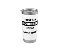 Esa es una idea horrible a qué hora Humor sarcástico divertido Vaso térmico de acero inoxidable de doble pared