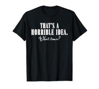 Esa es una Idea Horrible A qué Hora sarcástico Divertido Camiseta gráfica económica