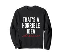 Esa es una idea horrible ¿A qué horror? Cita divertida Sudadera