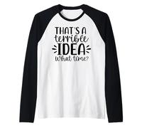 Esa es una Idea Terrible a qué Hora Humor Camiseta Manga Raglan