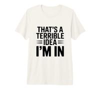 Esa es una Idea Terrible en la Que Estoy Camiseta Premium