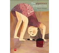 Esa gigantesca pequeña cosa (Álbumes ilustrados)