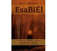 EsaBiÉl: Un camino de Shalóm y Libertad, de lo Divino en que soy a lo divino que hay en mí (Cuadernos de la Comunidad de Torah)