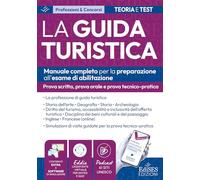 Esame abilitazione guida turistica: manuale per la prova scritta, orale e tecnico-pratica (Professioni & concorsi)