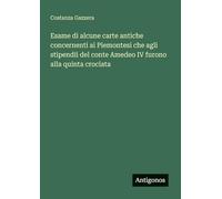 Esame di alcune carte antiche concernenti ai Piemontesi che agli stipendii del conte Amedeo IV furono alla quinta crociata