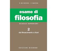Esame di filosofia. Per le Scuole superiori. Dal Rinascimento a Kant (Vol. 2) (Biblioteca scolastica Bignami)