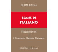 Esame di italiano. Dal Cinquecento al Settecento (Vol. 2) (Biblioteca scolastica Bignami)