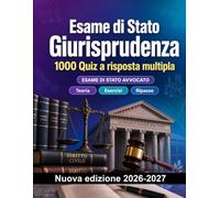 Esame di Stato Giurisprudenza : 1000 Quiz a risposta multipla: Preparazione all'esame: QCM Teoria, Esercizi, Ripasso, Competenze professionali, Casi pratici con quiz commentati