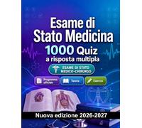 Esame di Stato Medicina : 1000 Quiz a risposta multipla: Preparazione all'esame: QCM Programma ufficiale, Teoria, Esercizi, Ripasso, Competenze professionali con quiz commentati